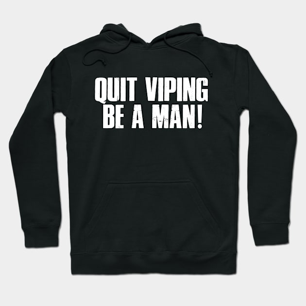 Quit Viping Be A Man Hoodie by patrickadkins